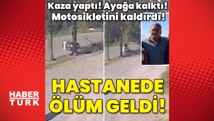 Kaza yaptı! Ayağa kalktı! Motosikletini kaldırdı! Hastanede ölüm geldi!